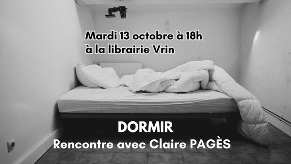 Dormir. Rencontre avec Claire Pagès, mardi 13 octobre à 18h
