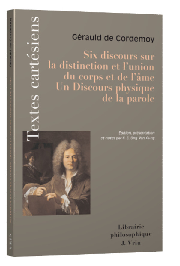 Six discours sur la distinction et l’union du corps et de l’âme. Discours physique de la parole