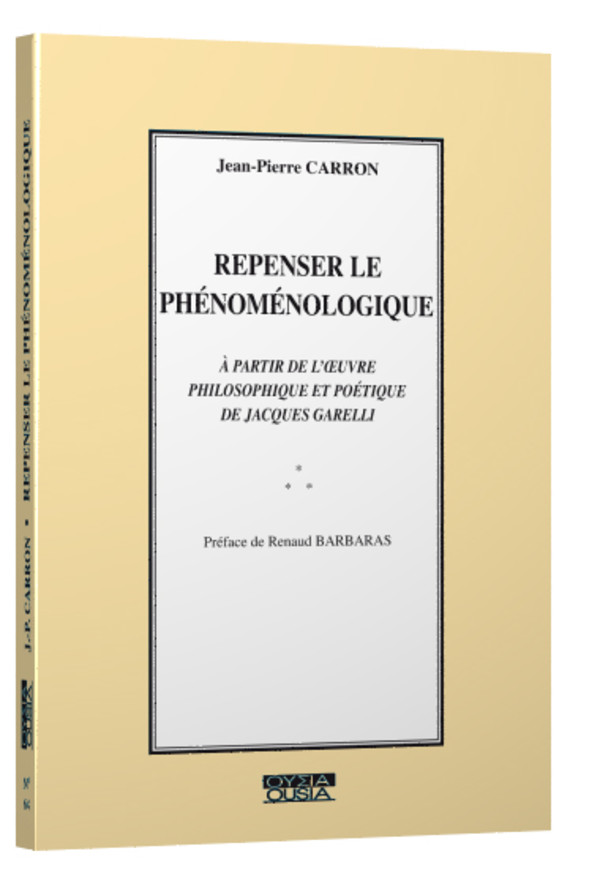 Repenser le phénoménologique A partir de l’œuvre philosophique et poétique de Jacques Garelli